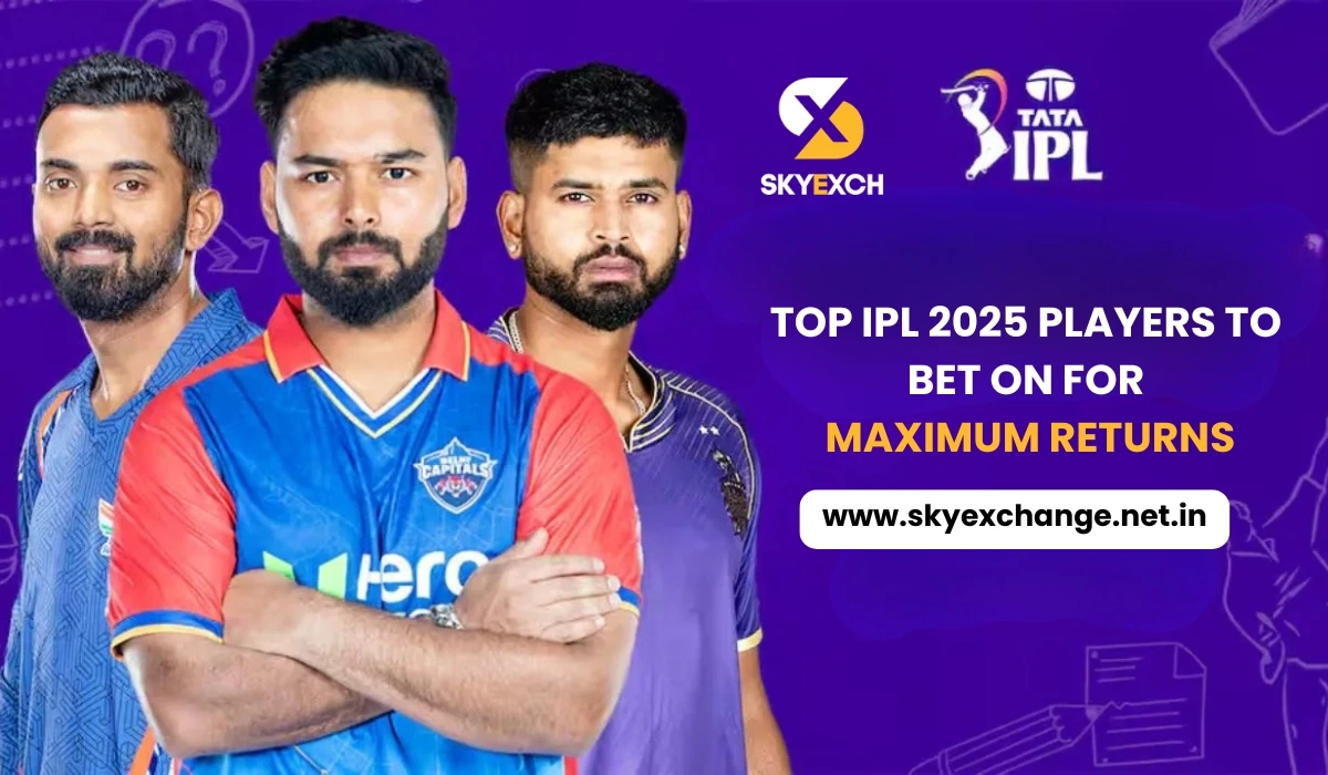 Sky Exchange-Top IPL 2025 Players to Bet on for Maximum Returns
