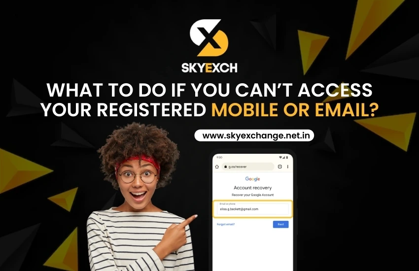 What to Do If You Can’t Access Your Registered Mobile or Email